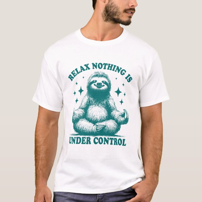Entspannung Nichts Ist Unter Kontrolle Faultier Yo T-Shirt (Vorderseite)