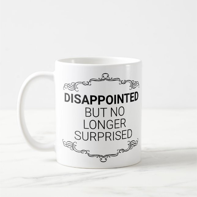 enttäuscht, aber nicht mehr überrascht kaffeetasse (Links)