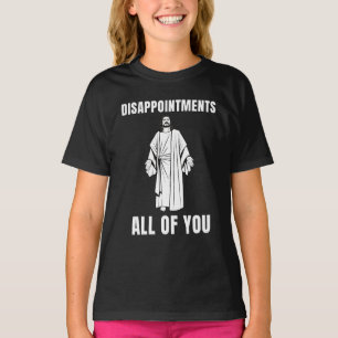 Enttäuschungen euch alle Jesus Sarkastischer Humor T-Shirt