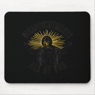 Enttäuschungen euch allen Jesus Christus Sarkastis Mousepad
