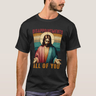 Enttäuschungen Sarcastic Sie alle Christlich Jes T-Shirt