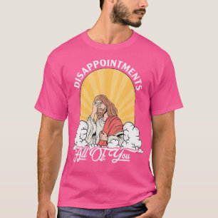 Enttäuschungen Sarcastic Sie alle Christlich Jes T-Shirt
