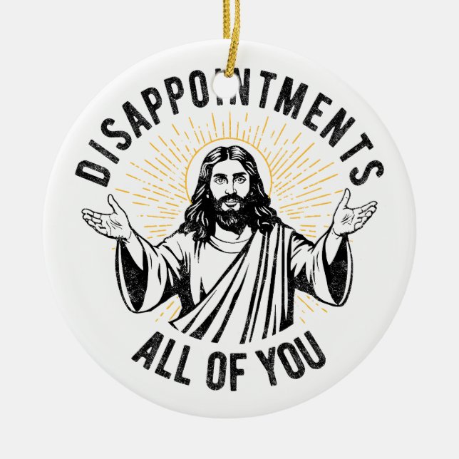 Enttäuschungen Sie alle Christlich Jesus Funny Keramik Ornament (Vorne)