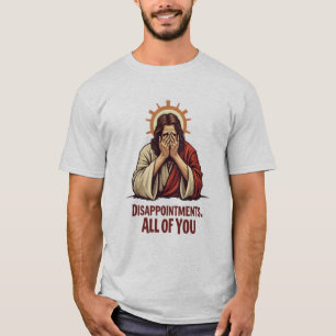 Enttäuschungen Sie alle - Funny Jesus Facepalm T-Shirt