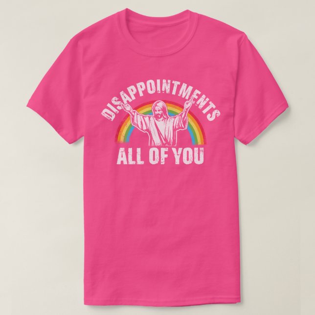 Enttäuschungen Sie alle Jesus T-Shirt (Design vorne)
