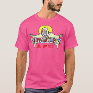 Enttäuschungen Sie alle Jesus T-Shirt