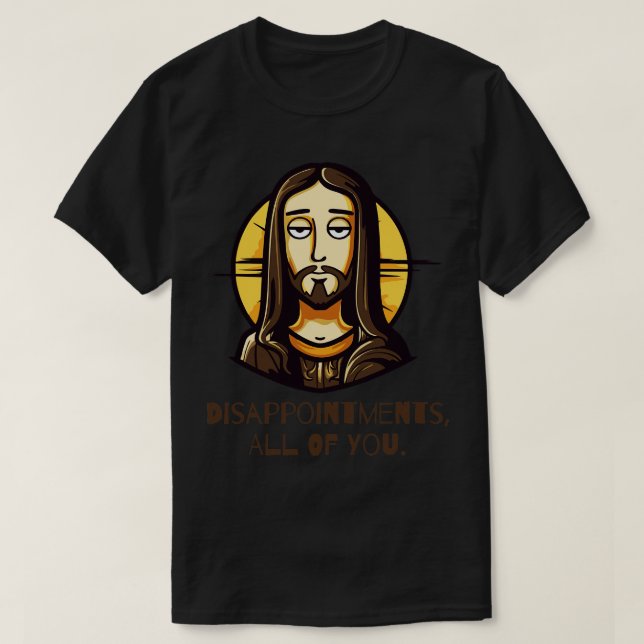 Enttäuschungen Sie alle lustig Jesus T-Shirt (Design vorne)