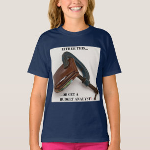"Entweder das... oder einen Haushaltsanalytiker!" T-Shirt