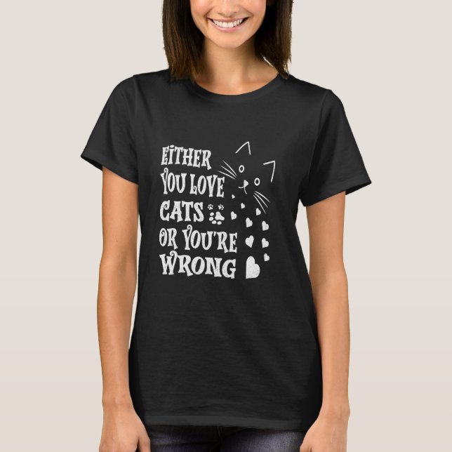 Entweder du liebst Katzen oder du liegst falsch Lu T-Shirt (Vorderseite)