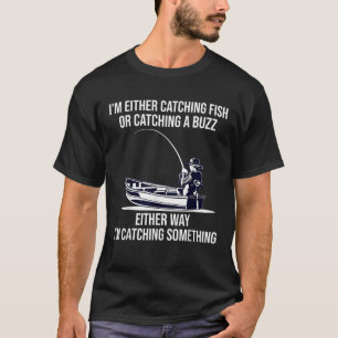 Entweder fange ich Fisch oder fange einen lustigen T-Shirt