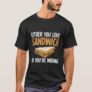 Entweder liebst du Sandwich oder du bist das falsc T-Shirt