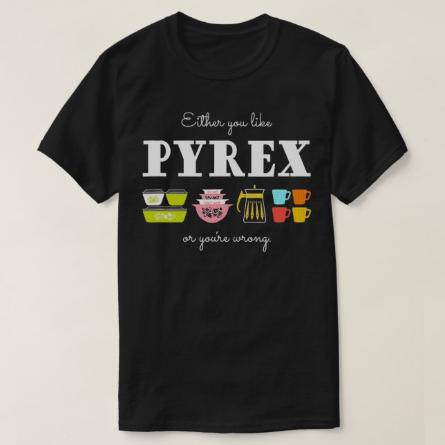 Entweder Sie mögen Pyrex oder Sie mögen falsche Vi T-Shirt (Design vorne)