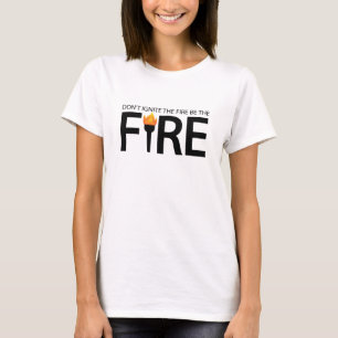 Entzünde nicht das Feuer, sei das Feuer T-Shirt