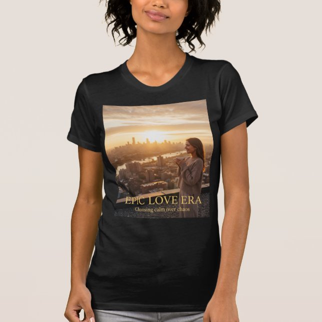 Epic Love Era – Choosing Calm Over Chaos T-Shirt (Vorderseite)