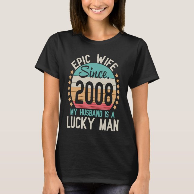 Epic Wife Since 2008 My Husband Is A Lucky Married T-Shirt (Vorderseite)