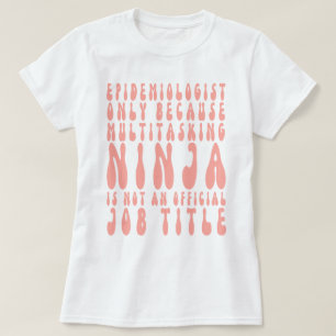 Epidemiologe nur, weil Multitasking Ninja T-Shirt