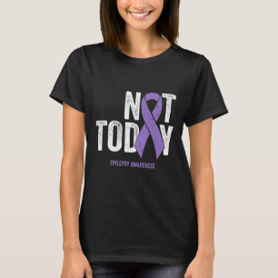 Epilepsie Bewusstsein - nicht heute epileptische A T-Shirt