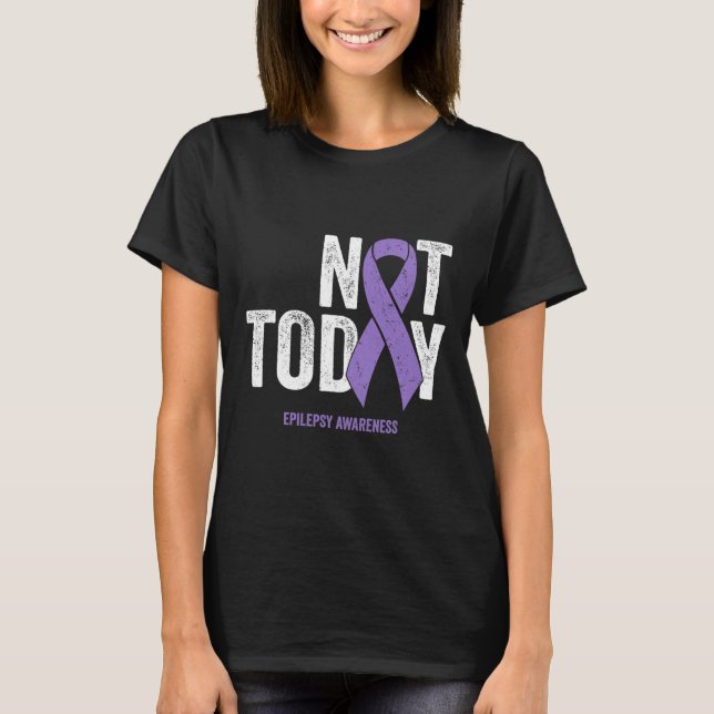 Epilepsie Bewusstsein - nicht heute epileptische A T-Shirt (Vorderseite)