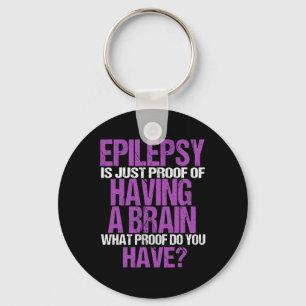 Epilepsie ist der Beweis, dass ich ein Gehirn habe Schlüsselanhänger