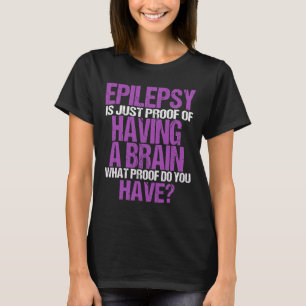 Epilepsie ist der Beweis, dass ich eine Hirnkriegs T-Shirt