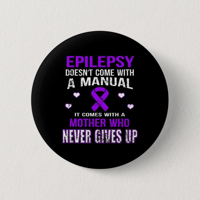 Epilepsy Comes With A Mother Who Never Gives Up  Button (Vorderseite)