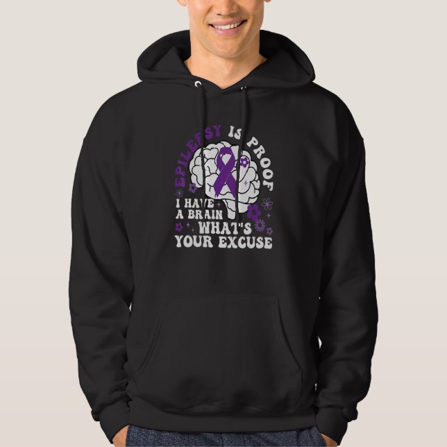 Epilepsy Is Proof I Have a Brain What's Your Excus Hoodie (Vorderseite)