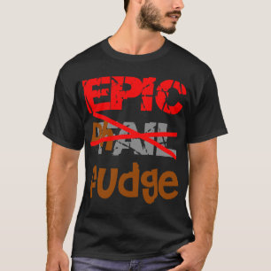 Epischer Fudge T-Shirt