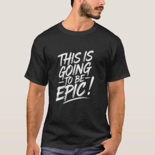 Epischer Motivationsspruch Das wird episch sein T-Shirt