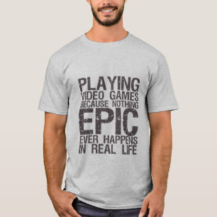 Epos im wirkliches LebenGamersgeek-lustigen T - T-Shirt