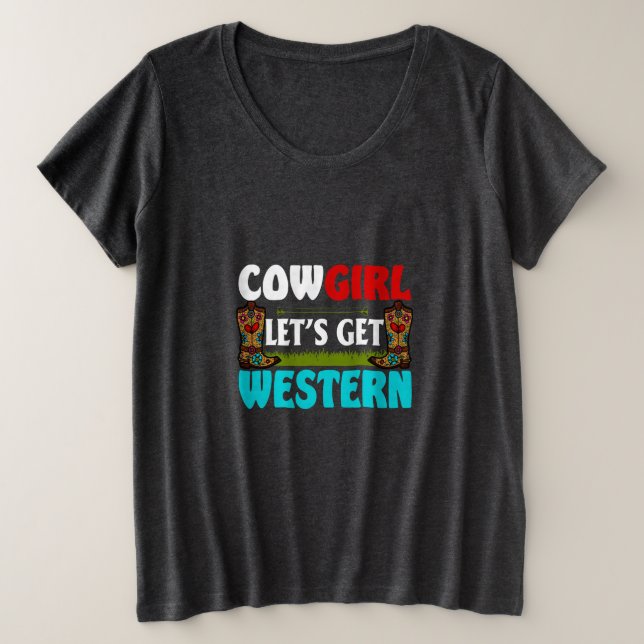 Equestrian Gift | Cowgirl Lets Get Western Große Größe T-Shirt (Design vorne)