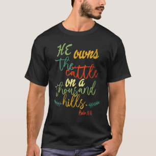 Er besitzt das Vieh auf tausend Hügeln Psalm 50 T-Shirt