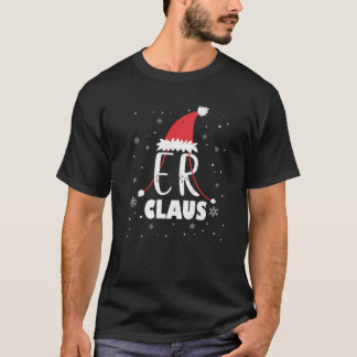 ER Claus Santa Christmas ER Nurgency Room T T-Shirt