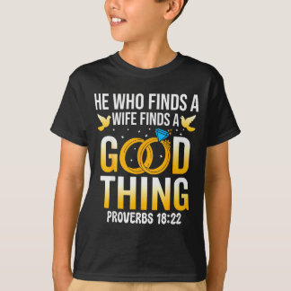 Er, der eine Frau findet, findet eine gute Sache C T-Shirt