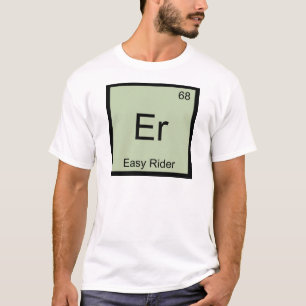 Er - Easy Rider Lustige Chemie Element Symbol T-Sh T-Shirt