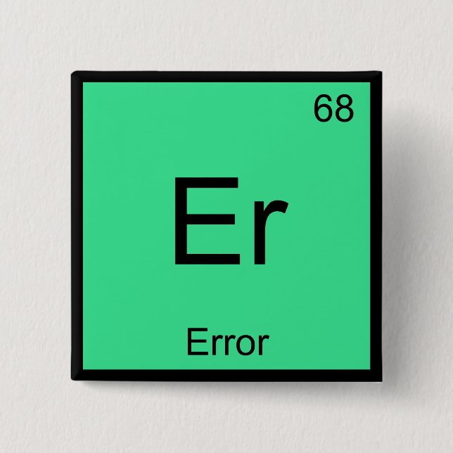Er - Error Funny Chemistry Element Symbol Tee Button (Vorderseite)