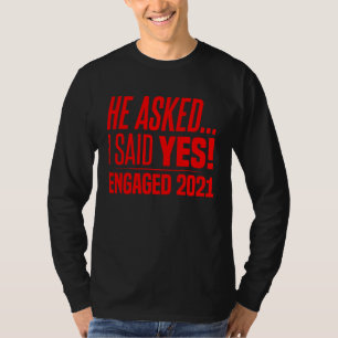 Er fragte, ich sagte Ja Verlobung 2021 verlobte Fr T-Shirt