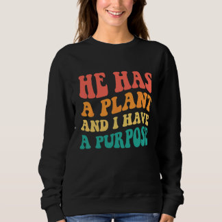 Er hat einen Plan und ich habe einen Zweck Sweatshirt