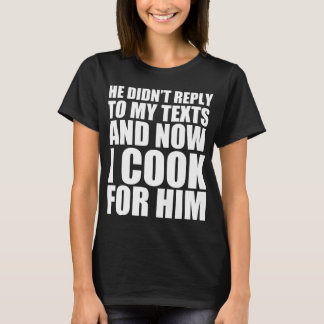 Er hat nicht auf meinen Text geantwortet und jetzt T-Shirt