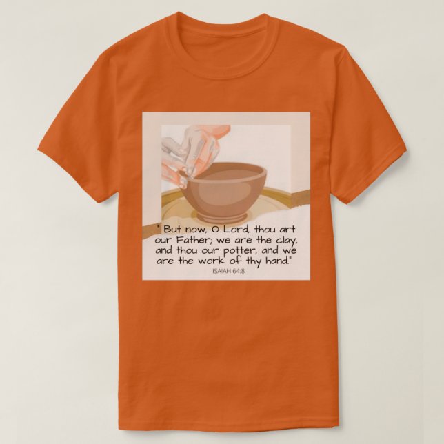 Er ist der Töpfer, den wir der Lehm Isaiah sind T-Shirt (Design vorne)