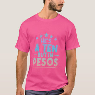 Er ist ein Zehn, aber in Pesos-Spaß ein lustiges Z T-Shirt