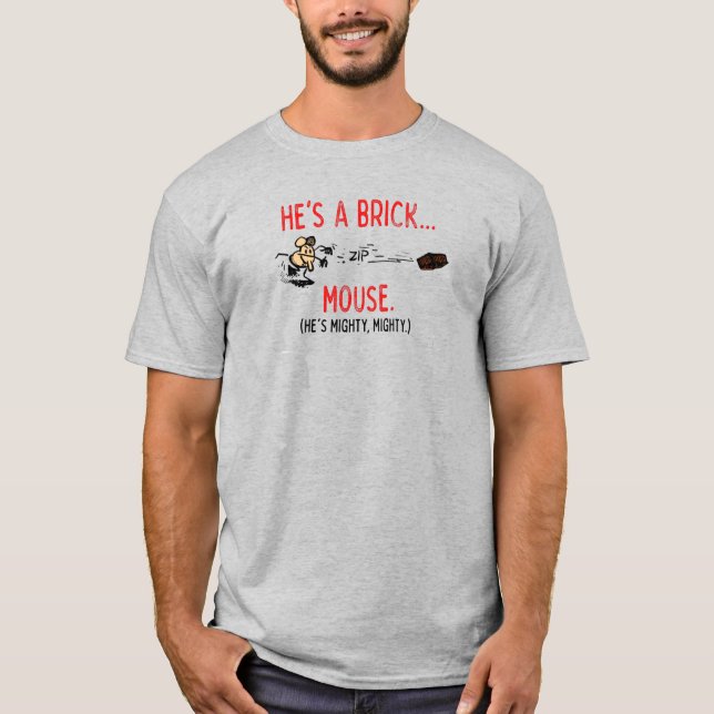 "Er ist eine Ziegelmaus"-T - Shirt (Vorderseite)