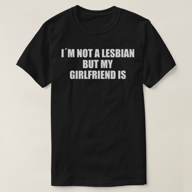 Er ist keine Lesbe, aber meine Freundin ist Gay Pr T-Shirt (Design vorne)