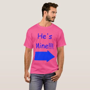 Er ist meiner!!!! Stolz-Shirt, mit der T-Shirt