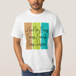 Er ist nicht beschäftigt Geboren zu sein, ist bes T-Shirt