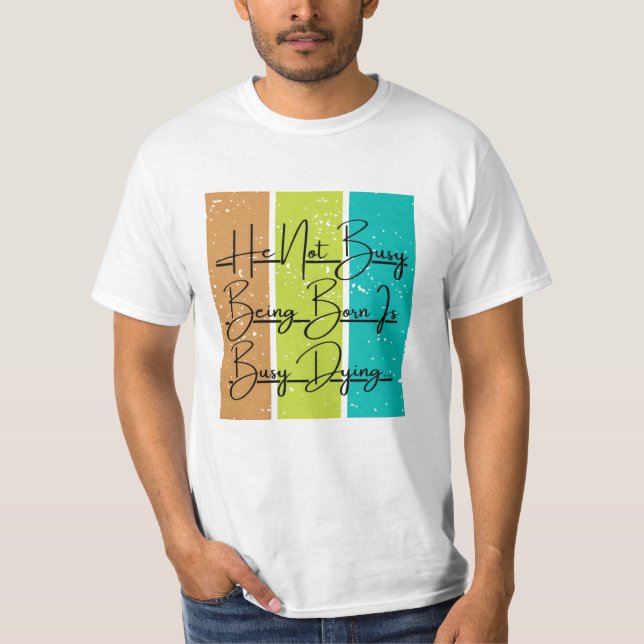 Er ist nicht beschäftigt Geboren zu sein, ist besc T-Shirt (Vorderseite)
