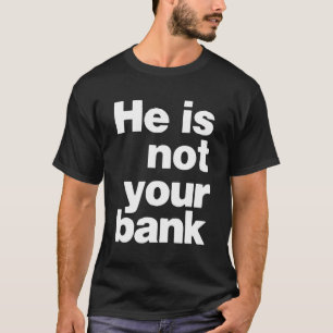 Er ist nicht Ihre Bank T-Shirt
