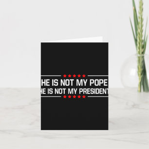 Er ist nicht mein Papst Trump und nicht mein Präsi Karte