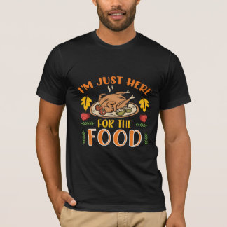 Er ist nur für das Essen hier T-Shirt
