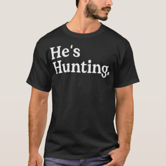 Er jagt die Ehefrau der Jagd auf die Frauen T-Shirt