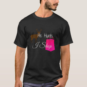 Er jagt Hirsche I Shop Ehemännchen Ehefrau Hunte T-Shirt